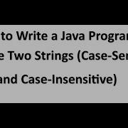 How To Write A Java Program To Compare Two Strings Case Sensitive And Case Insensitive