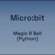 Digital Technologies Micro Bit Magic 8 Ball Using Python