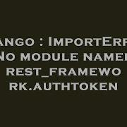 Django ImportError No Module Named Rest Framework Authtoken