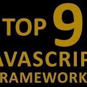 TOP 9 JAVASCRIPT FRAMEWORKS 2017