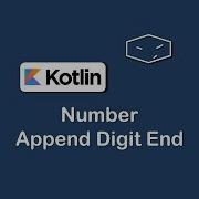 Number Append Digit End In Kotlin