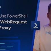 How To Use PowerShell Invoke WebRequest With A Proxy