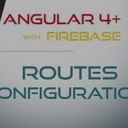 7 ROUTES CONFIGURATION Angular 4 With Firebase Material Design