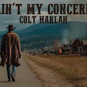 Ain T My Concern Official Lyric Video Colt Harlan