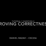 CSC236 Tutorial 7 Question 2 Proving Correctness Daniel Razavi