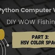 Python OpenCV World Of Warcraft Fishing Bot Tutorial Part 3 HSV Color Space