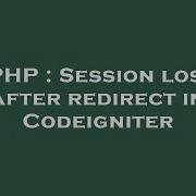 PHP Session Lost After Redirect In Codeigniter