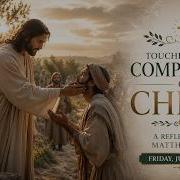 Touched By The Compassion Of Christ A Reflection On Matthew 8 1 4 Friday June 26 2026