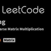 LeetCode 311 Умножение разреженных матриц