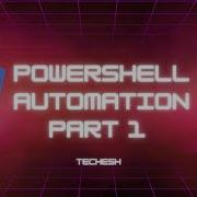 Using PowerShell Scripts For Automation Part 1