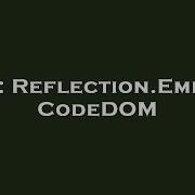 C Reflection Emit Vs CodeDOM