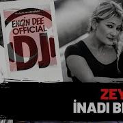 Zeynep Ft Dj Engin Dee İnadı Bırak Remix