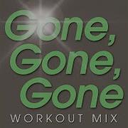 Gone Gone Gone Workout Remix Radio Edit