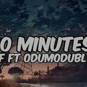 6uff Ft Odumodublvck 10 Minutes Lyrics
