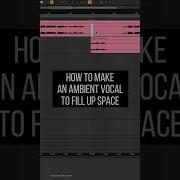 How To Make An Ambient Vocal To Fill Up Space