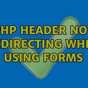 PHP Header Not Redirecting When Using Forms 2 Solutions