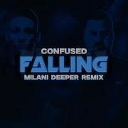 Confused Falling Milani Deeper Remix