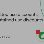 Committed Use Discounts And Sustained Use Discounts