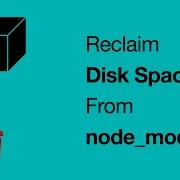 Reclaiming Disk Space From Node Modules