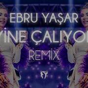 Ebru Yaşar Yine Çalıyor Fatih Yılmaz Remix