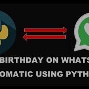 WISH BIRTHDAY ON WHATSAPP AUTOMATICALLY USING PYTHON