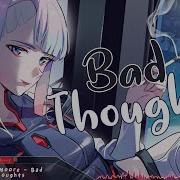 Nightcore Bad Thoughts Lyrics