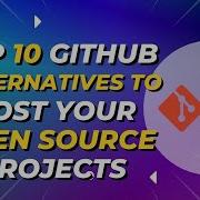 Top 10 GitHub Alternatives To Host Your Open Source Projects Github Programming