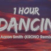 1HOUR Aaron Smith Dancin KRONO Remix Lyrics