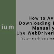 How To Avoid Downloading Drivers Manually Using WebDriverManager In Selenium