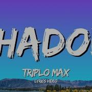 Triplo Max Shadow Lyrics