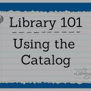 Library 101 Using The Catalog