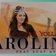Caroline Feat Suat Aydoğan Ta Uzak Yollardan