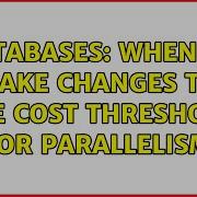 Databases When To Make Changes To The Cost Threshold For Parallelism 2 Solutions