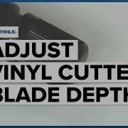 How To Adjust A Vinyl Cutting Blades Depth