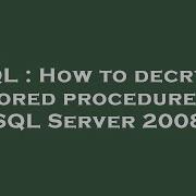 SQL How To Decrypt Stored Procedure In SQL Server 2008