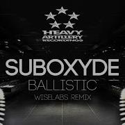 Electro House SubOxyde Ballistic WiseLabs Remix Heavy Artillery Recordings