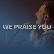 We Praise You 4 25 21