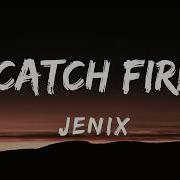 Catch Fire Lyrics Jenix