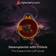 Steampianist The Experiment Ft Triaxis Off Vocal Instrumental