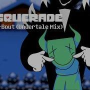 Masquerade Round A Bout Undertale Mix