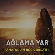Ağlama Yar Anatolian Psychedelic Rock