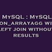 MySQL MySQL Json Arrayagg With Left Join Without Results