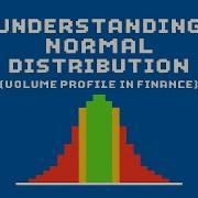 Understanding Normal Distribution Volume Profile In Finance