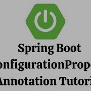 Spring Boot ConfigurationProperties Annotation Tutorial