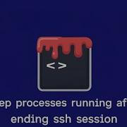 How To Keep Processes Running After Ending SSH Session Linux Ubuntu GUIDE