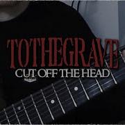 TO THE GRAVE Cut Off The Head Official Guitar Playthrough