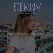 Ece Mumay Vurulmuşam
