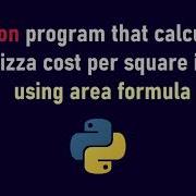 Python Program That Calculates A Pizza Cost Per Square Inch