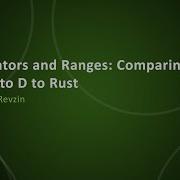 Iterators And Ranges Comparing C To D To Rust Barry Revzin CppNow 2021