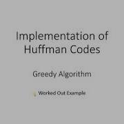 Huffman Codes Huffman Coding Huffman Coding Greedy Method Huffman Coding Worked Out Example